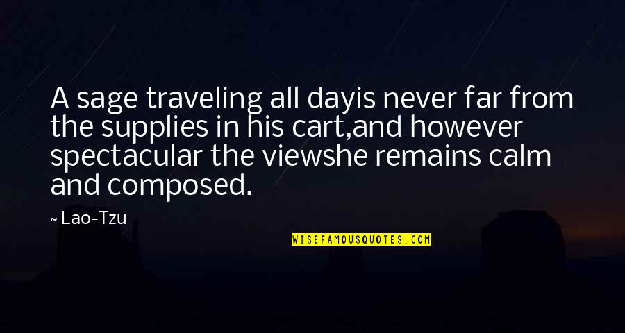 However The Quotes By Lao-Tzu: A sage traveling all dayis never far from