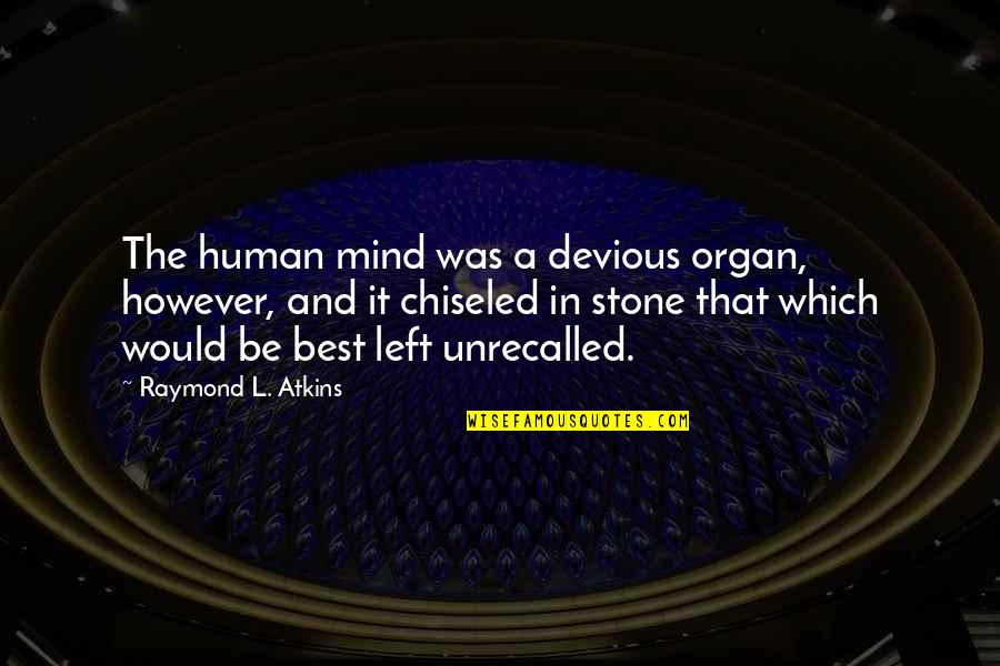However The Quotes By Raymond L. Atkins: The human mind was a devious organ, however,