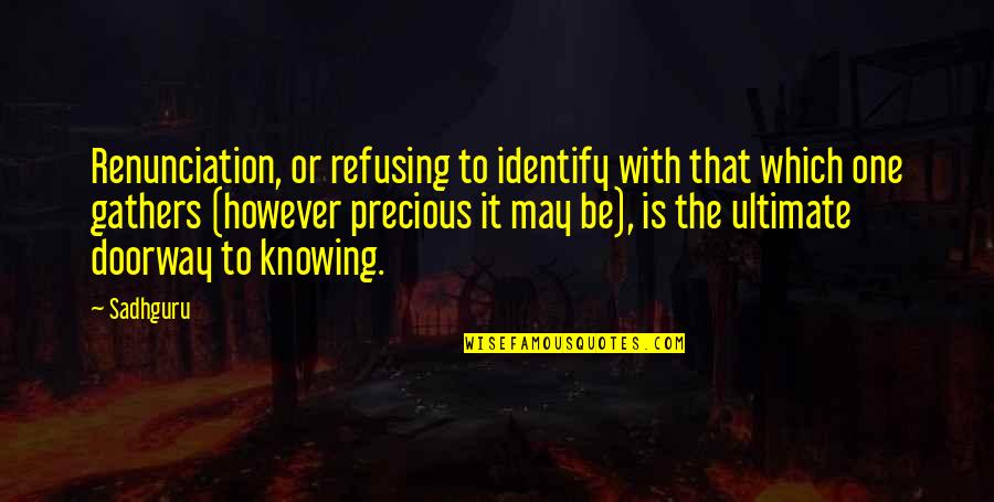 However The Quotes By Sadhguru: Renunciation, or refusing to identify with that which