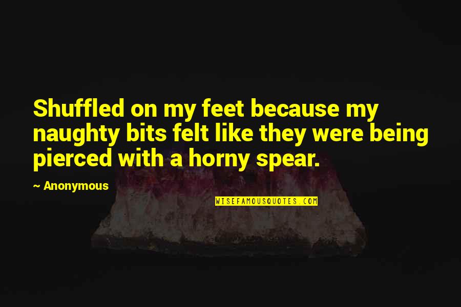 Howeverm Quotes By Anonymous: Shuffled on my feet because my naughty bits