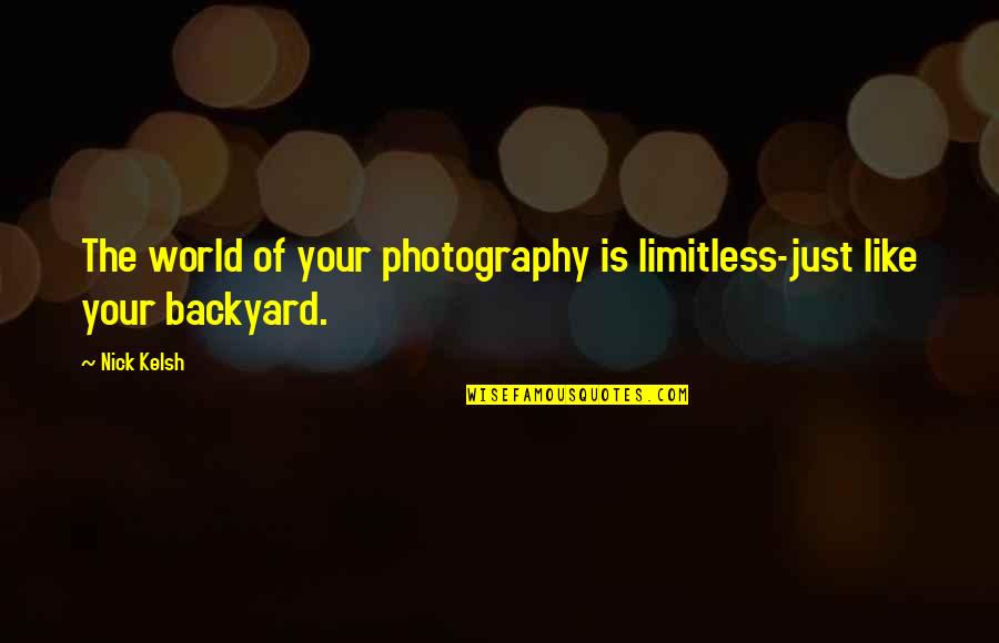 Howey Tree Quotes By Nick Kelsh: The world of your photography is limitless-just like