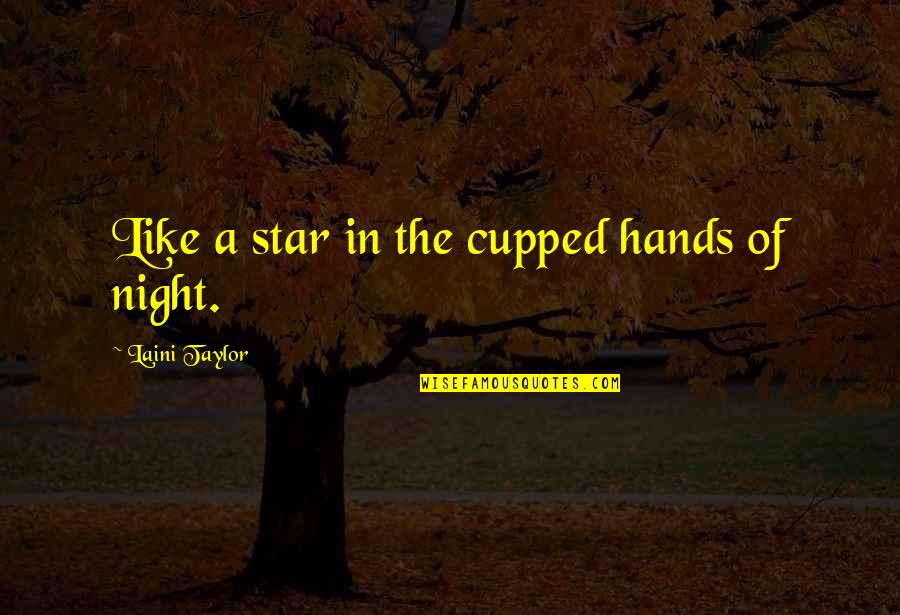 Howick House Quotes By Laini Taylor: Like a star in the cupped hands of
