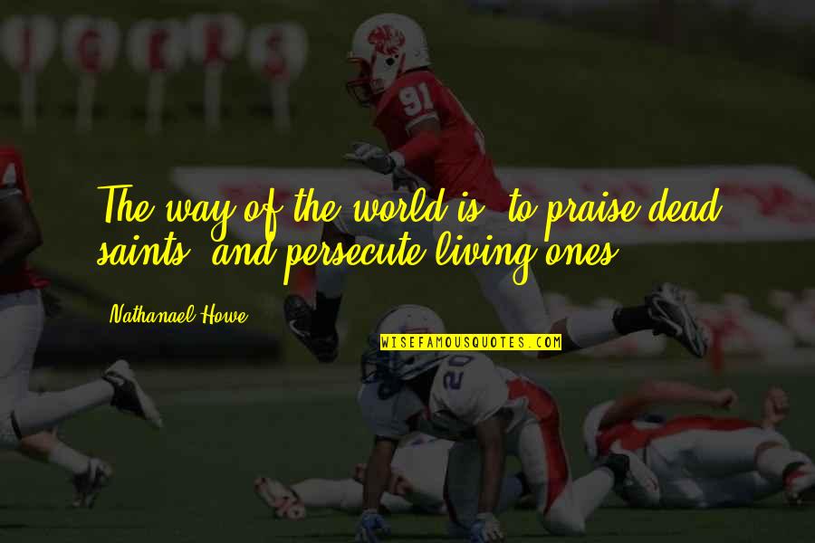Howie Day Lyric Quotes By Nathanael Howe: The way of the world is, to praise