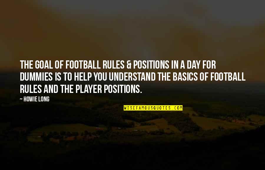 Howie Quotes By Howie Long: The goal of Football Rules & Positions In