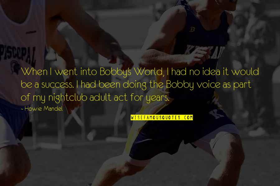Howie Quotes By Howie Mandel: When I went into Bobby's World, I had