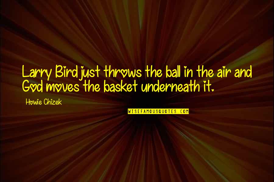 Howie's Quotes By Howie Chizek: Larry Bird just throws the ball in the