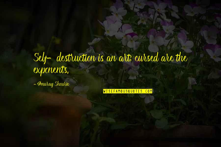 Howieson Coat Quotes By Anurag Shourie: Self-destruction is an art; cursed are the exponents. Howieson Coat Quotes By Anurag Shourie: Self-destruction is an art; cursed are the exponents.
