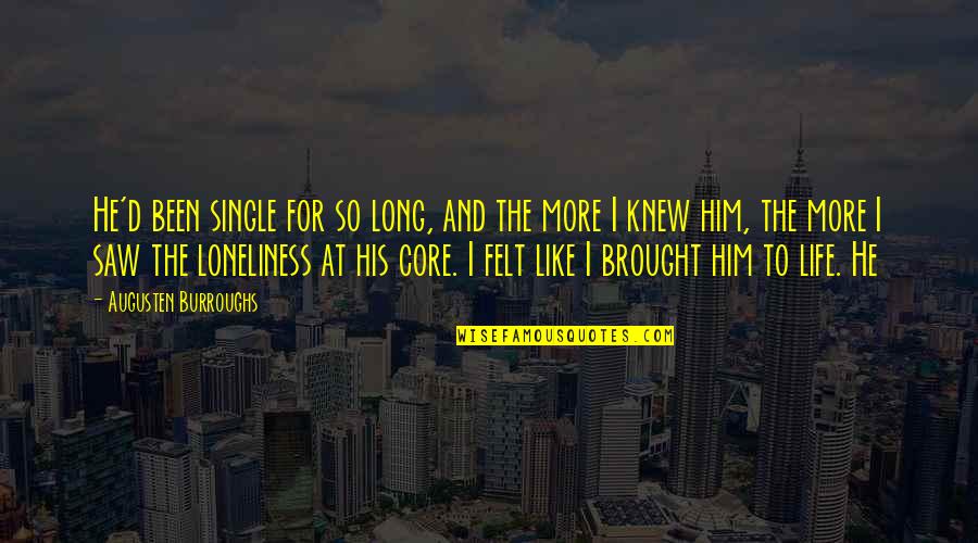 Howieson Coat Quotes By Augusten Burroughs: He'd been single for so long, and the Howieson Coat Quotes By Augusten Burroughs: He'd been single for so long, and the