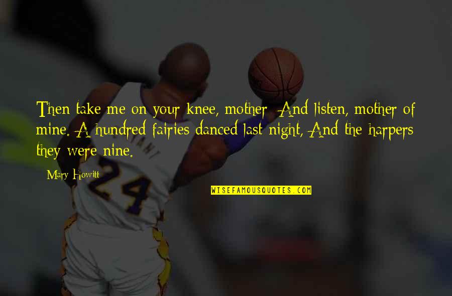 Howitt's Quotes By Mary Howitt: Then take me on your knee, mother; And Howitt's Quotes By Mary Howitt: Then take me on your knee, mother; And