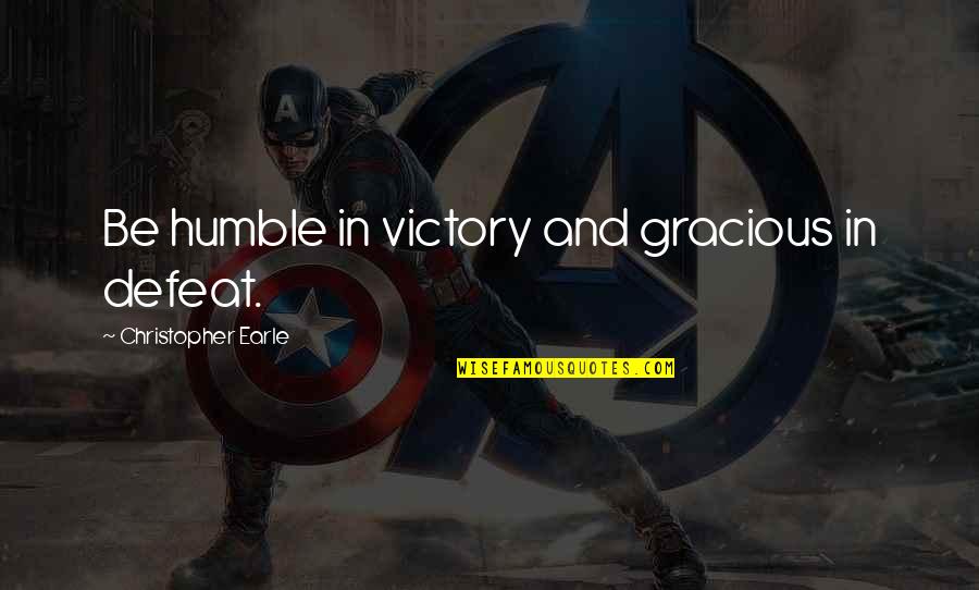 Howitzer For Sale Quotes By Christopher Earle: Be humble in victory and gracious in defeat. Howitzer For Sale Quotes By Christopher Earle: Be humble in victory and gracious in defeat.