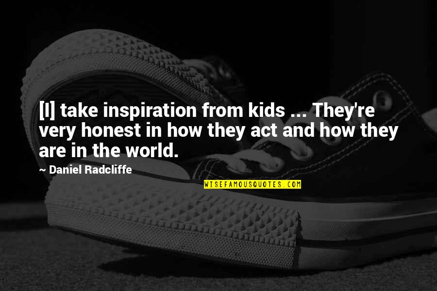 Howl Book Quotes By Daniel Radcliffe: [I] take inspiration from kids ... They're very