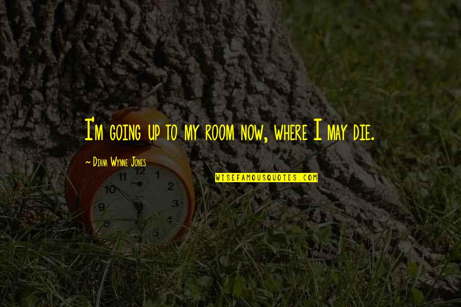 Howl Quotes By Diana Wynne Jones: I'm going up to my room now, where