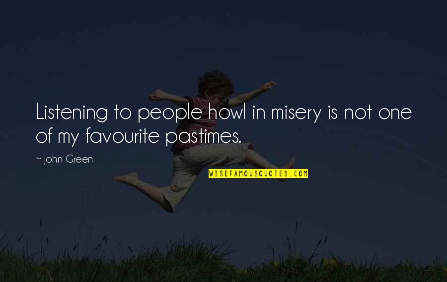 Howl Quotes By John Green: Listening to people howl in misery is not