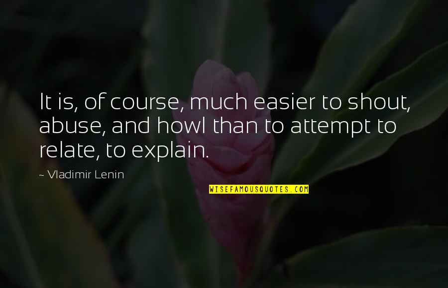 Howl Quotes By Vladimir Lenin: It is, of course, much easier to shout,