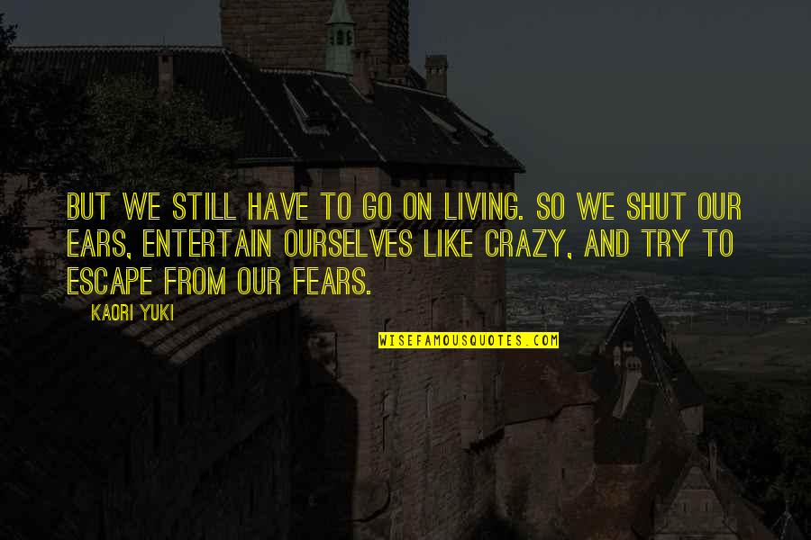 Howland Quotes By Kaori Yuki: But we still have to go on living. Howland Quotes By Kaori Yuki: But we still have to go on living.