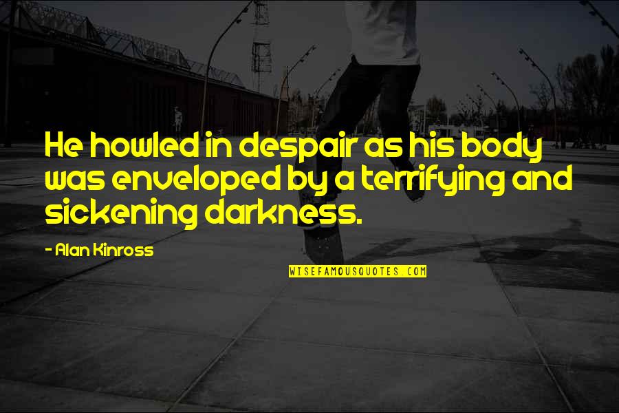 Howled Quotes By Alan Kinross: He howled in despair as his body was