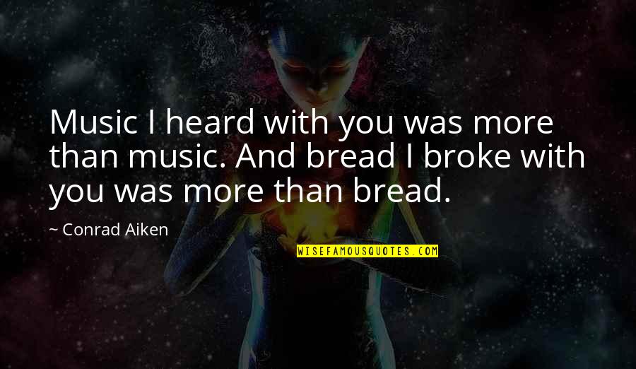 Howler Quotes By Conrad Aiken: Music I heard with you was more than Howler Quotes By Conrad Aiken: Music I heard with you was more than