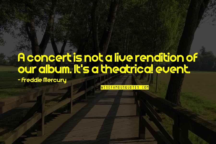 Howler Quotes By Freddie Mercury: A concert is not a live rendition of Howler Quotes By Freddie Mercury: A concert is not a live rendition of
