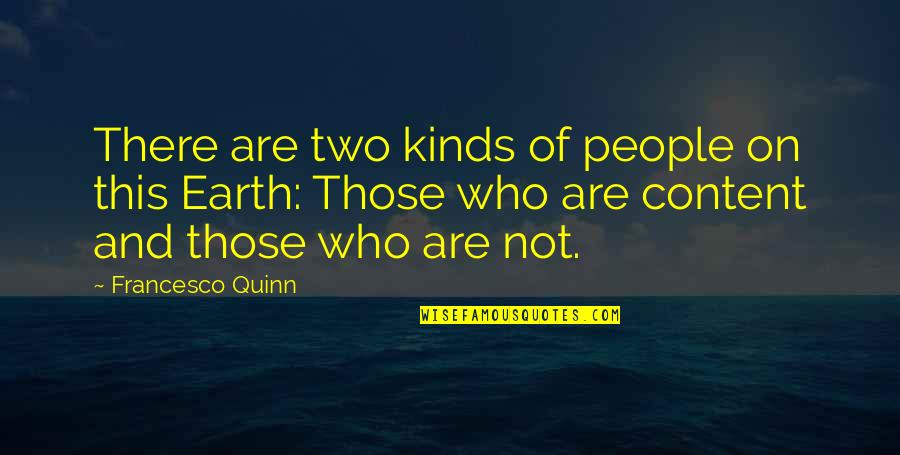 Howles Landscaping Quotes By Francesco Quinn: There are two kinds of people on this Howles Landscaping Quotes By Francesco Quinn: There are two kinds of people on this
