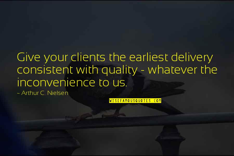 Howletts Wildlife Quotes By Arthur C. Nielsen: Give your clients the earliest delivery consistent with Howletts Wildlife Quotes By Arthur C. Nielsen: Give your clients the earliest delivery consistent with