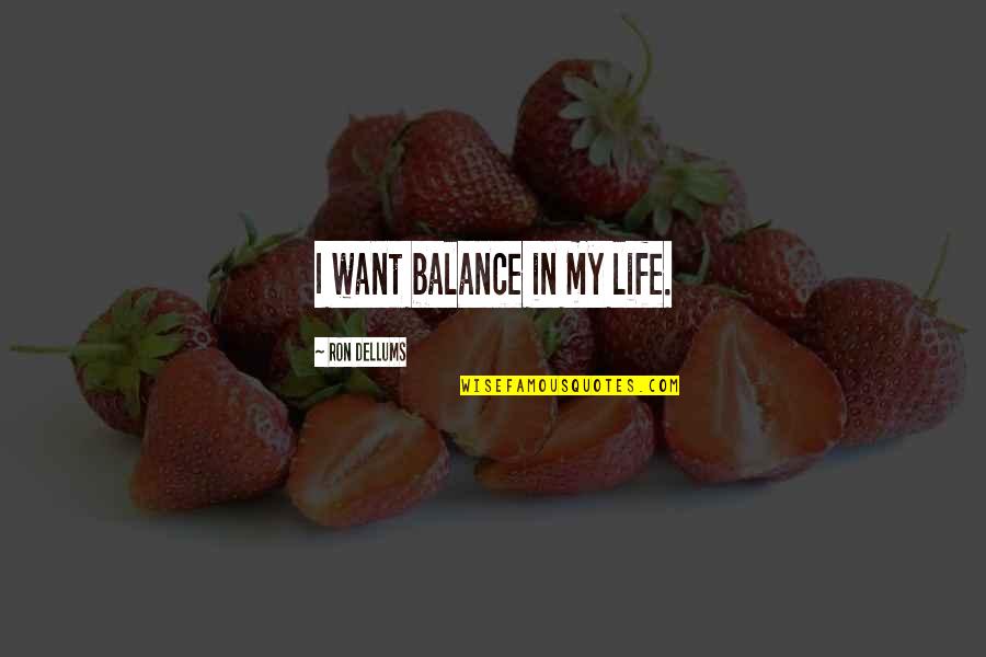 Howlin Pelle Almqvist Quotes By Ron Dellums: I want balance in my life. Howlin Pelle Almqvist Quotes By Ron Dellums: I want balance in my life.