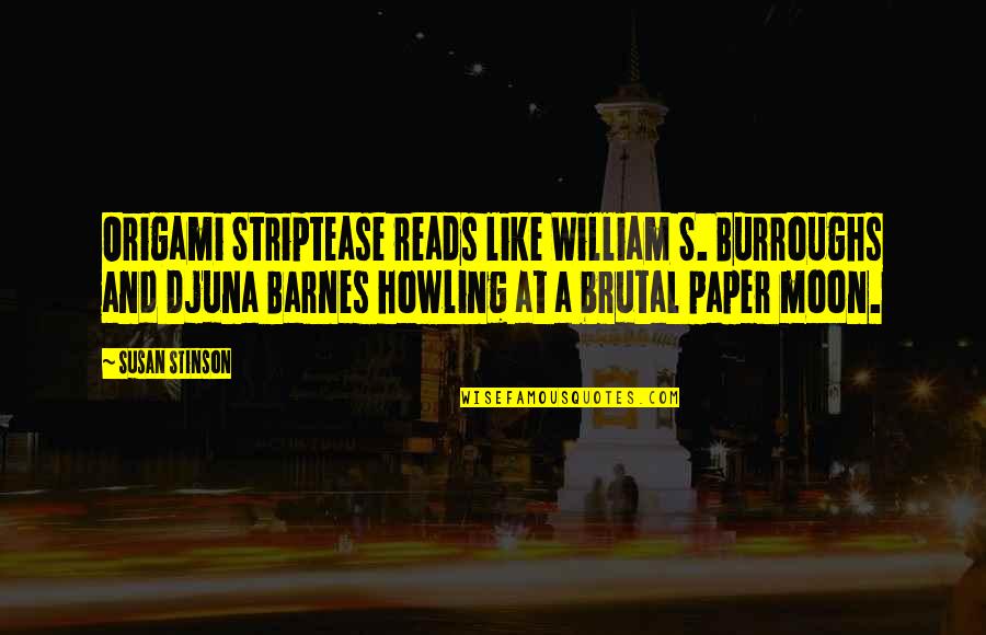 Howling Moon Quotes By Susan Stinson: Origami Striptease reads like William S. Burroughs and