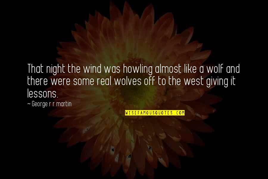 Howling Wind Quotes By George R R Martin: That night the wind was howling almost like