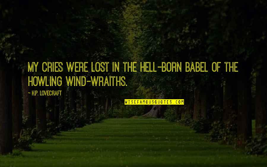 Howling Wind Quotes By H.P. Lovecraft: my cries were lost in the hell-born babel