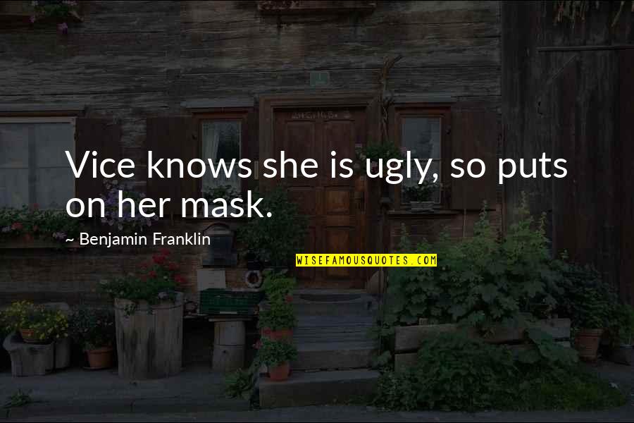 Howling Wolf Quote Quotes By Benjamin Franklin: Vice knows she is ugly, so puts on Howling Wolf Quote Quotes By Benjamin Franklin: Vice knows she is ugly, so puts on