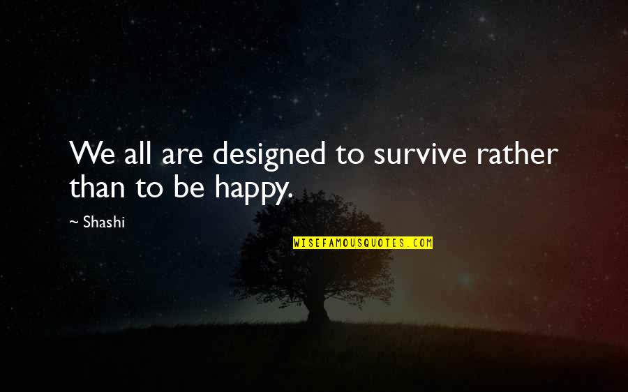 Howling Wolf Quote Quotes By Shashi: We all are designed to survive rather than