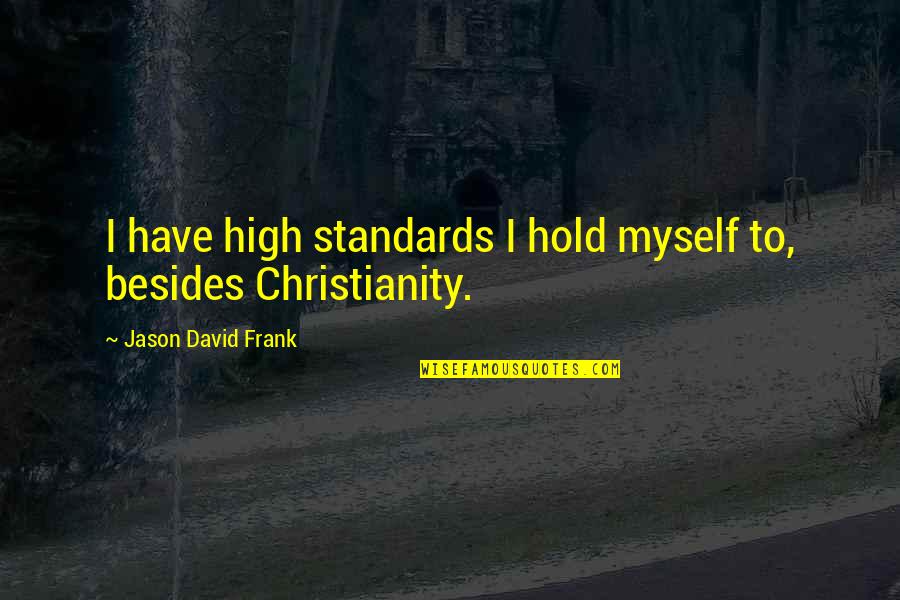 Howl's Moving Castle Book Quotes By Jason David Frank: I have high standards I hold myself to, Howl's Moving Castle Book Quotes By Jason David Frank: I have high standards I hold myself to,