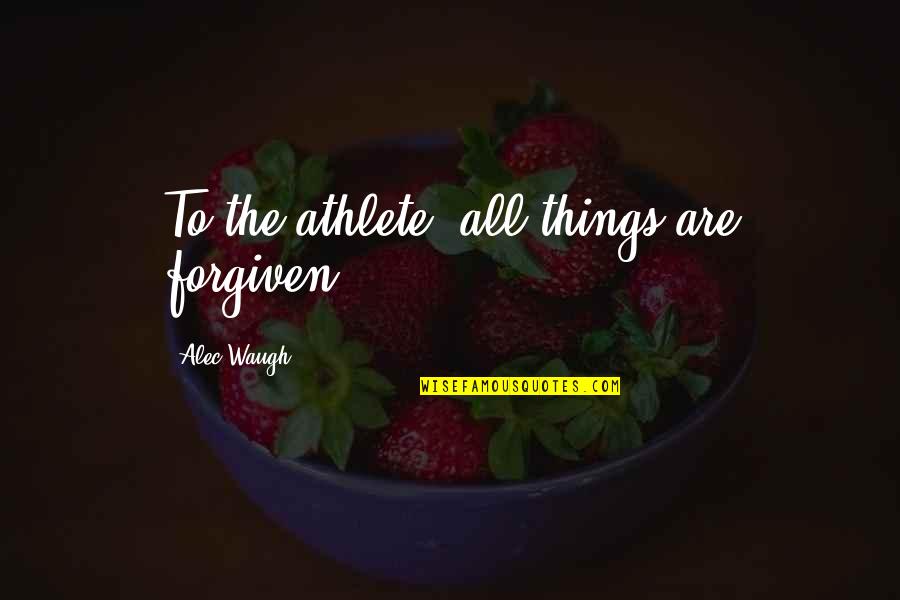 Howls Moving Castle Famous Quotes By Alec Waugh: To the athlete, all things are forgiven Howls Moving Castle Famous Quotes By Alec Waugh: To the athlete, all things are forgiven