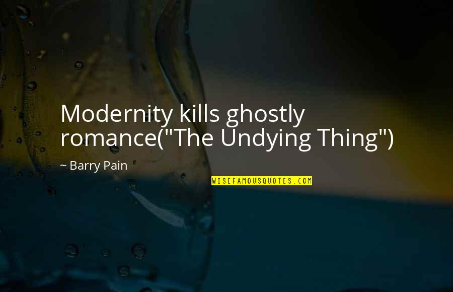 Howls Moving Castle Famous Quotes By Barry Pain: Modernity kills ghostly romance("The Undying Thing")