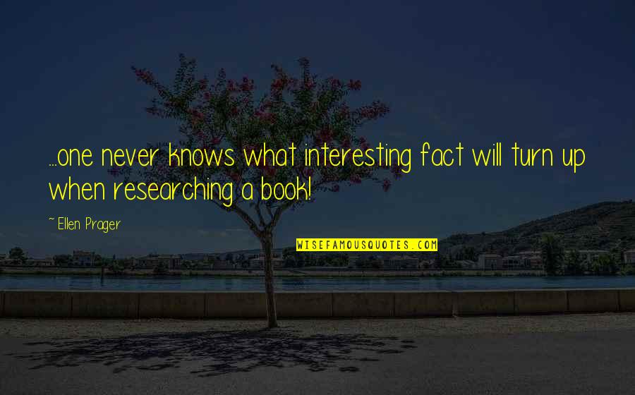 Howmal Quotes By Ellen Prager: ...one never knows what interesting fact will turn