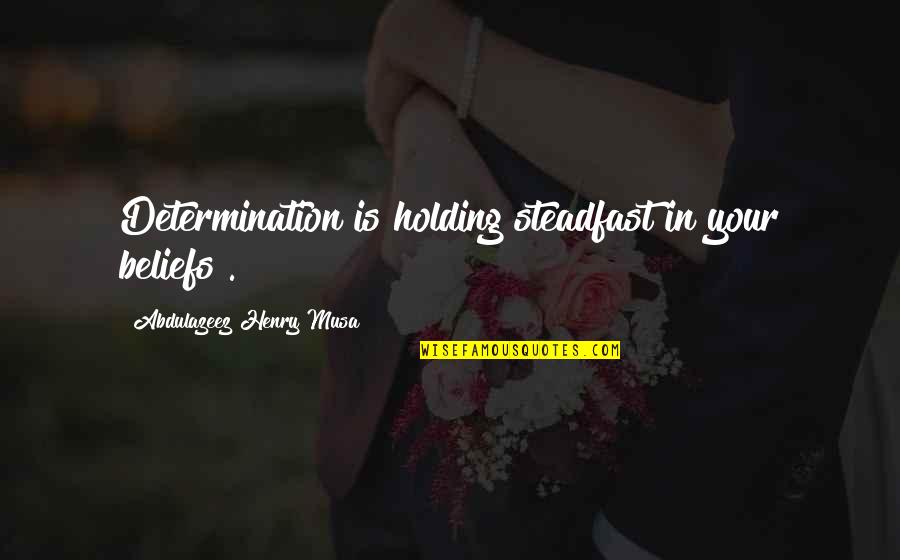 Howorld Quotes By Abdulazeez Henry Musa: Determination is holding steadfast in your beliefs". Howorld Quotes By Abdulazeez Henry Musa: Determination is holding steadfast in your beliefs".