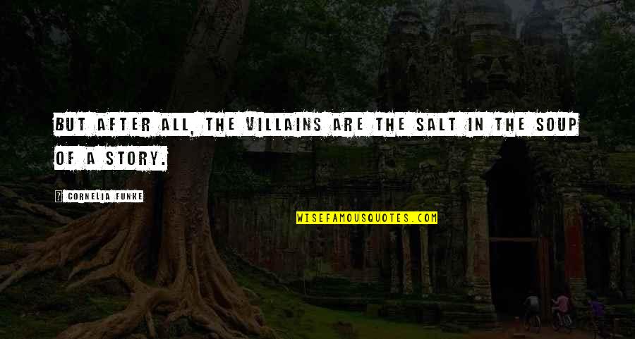 Howrse Quotes By Cornelia Funke: But after all, the villains are the salt Howrse Quotes By Cornelia Funke: But after all, the villains are the salt