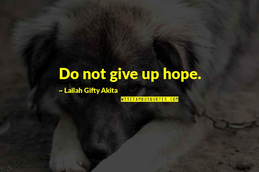 Howrse Quotes By Lailah Gifty Akita: Do not give up hope.