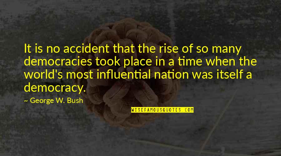 How's Life Treating You Quotes By George W. Bush: It is no accident that the rise of How's Life Treating You Quotes By George W. Bush: It is no accident that the rise of