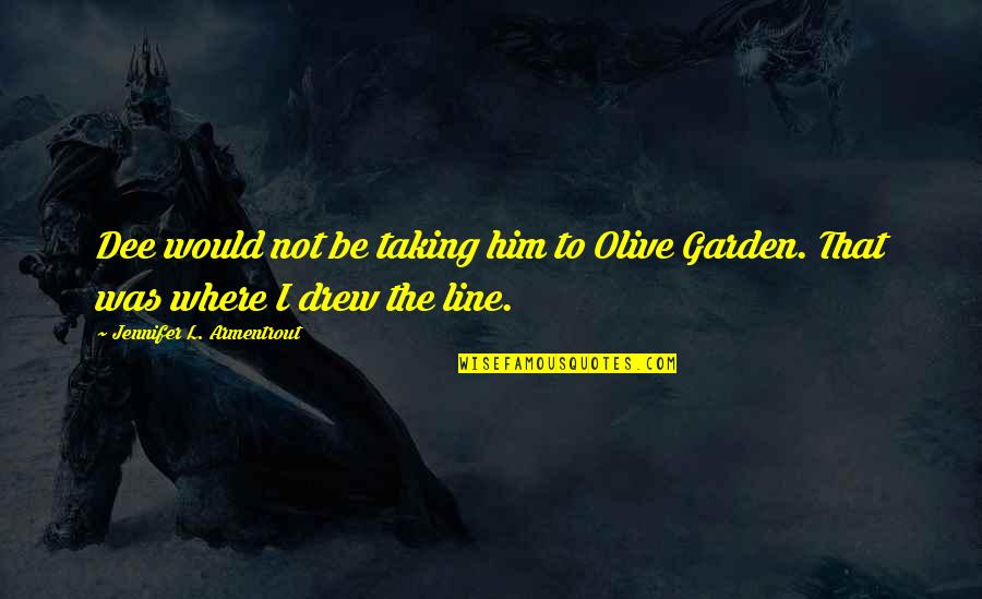 Howse Quotes By Jennifer L. Armentrout: Dee would not be taking him to Olive