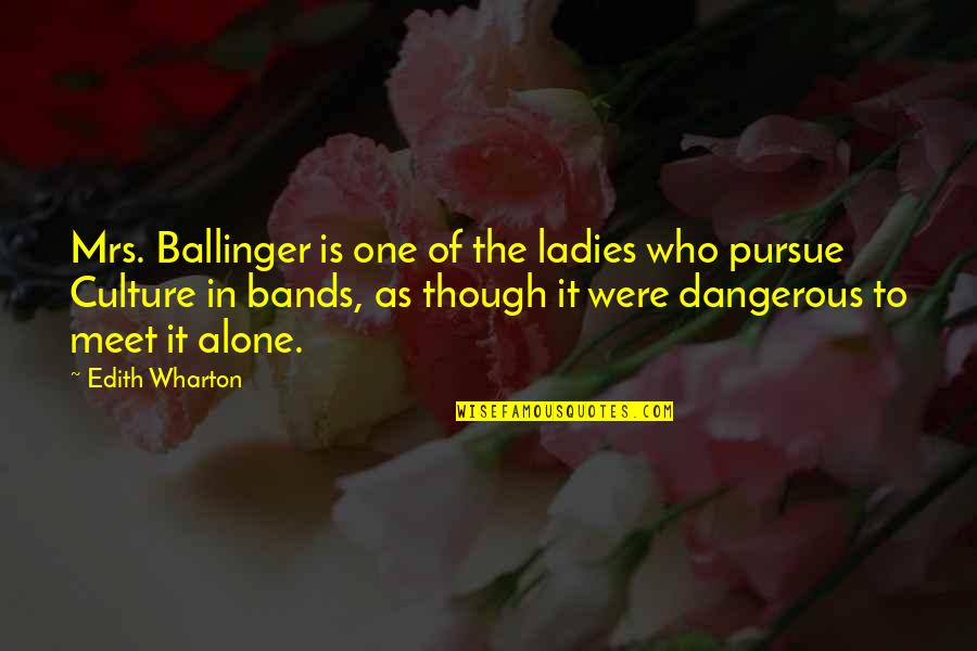 Howser Homes Quotes By Edith Wharton: Mrs. Ballinger is one of the ladies who