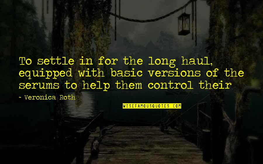 Howson Home Quotes By Veronica Roth: To settle in for the long haul, equipped Howson Home Quotes By Veronica Roth: To settle in for the long haul, equipped