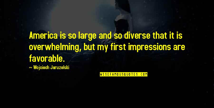 Howson Home Quotes By Wojciech Jaruzelski: America is so large and so diverse that Howson Home Quotes By Wojciech Jaruzelski: America is so large and so diverse that