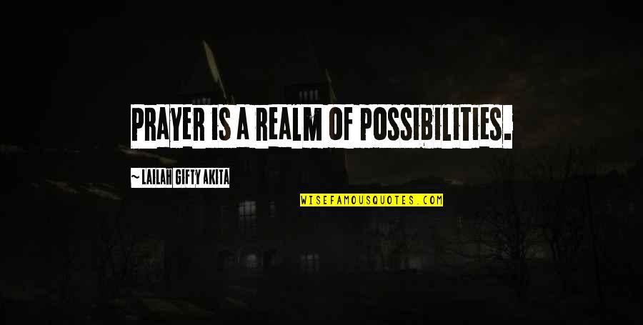 Howtobeparisian Quotes By Lailah Gifty Akita: Prayer is a realm of possibilities.