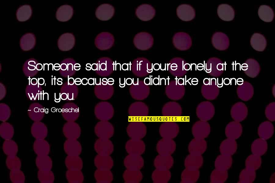Howze Mortuary Quotes By Craig Groeschel: Someone said that if you're lonely at the Howze Mortuary Quotes By Craig Groeschel: Someone said that if you're lonely at the