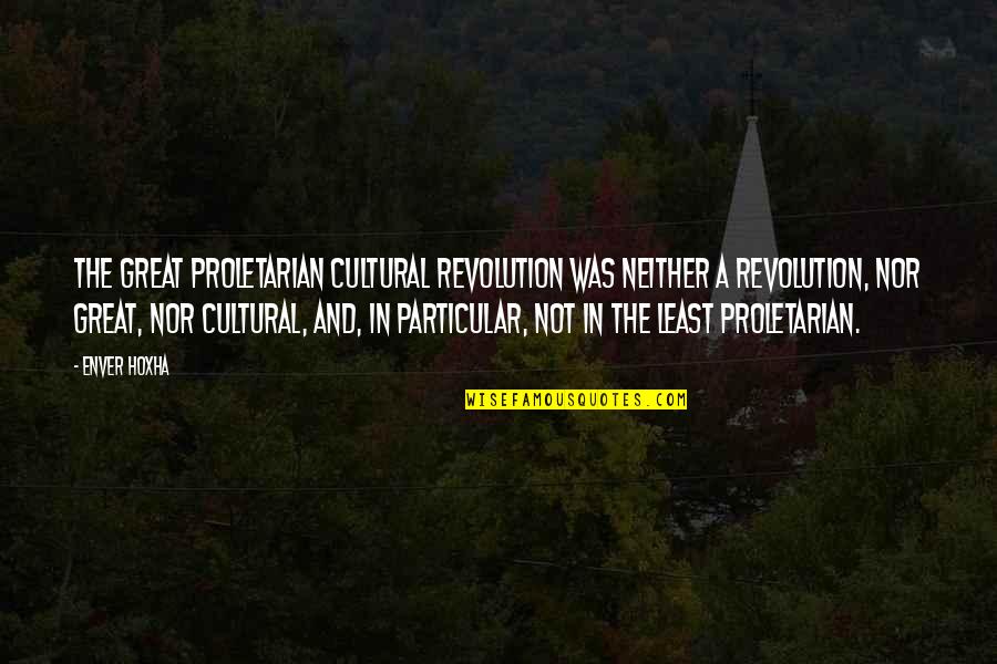 Hoxha Enver Quotes By Enver Hoxha: The Great Proletarian Cultural Revolution was neither a Hoxha Enver Quotes By Enver Hoxha: The Great Proletarian Cultural Revolution was neither a