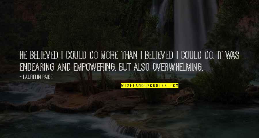 Hoxha Enver Quotes By Laurelin Paige: He believed I could do more than I Hoxha Enver Quotes By Laurelin Paige: He believed I could do more than I