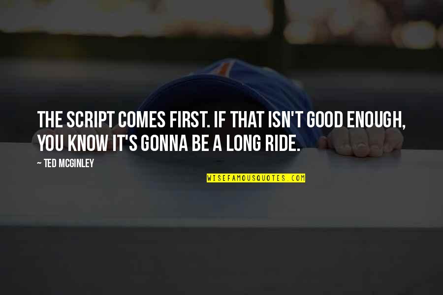 Hoxley Biomedical Clinic Quotes By Ted McGinley: The script comes first. If that isn't good