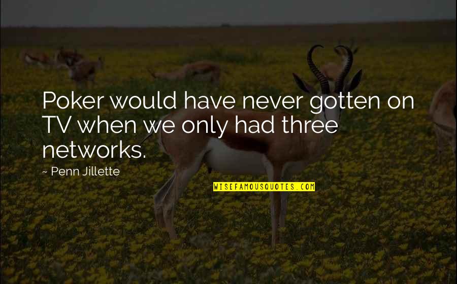 Hoxley Workman Quotes By Penn Jillette: Poker would have never gotten on TV when