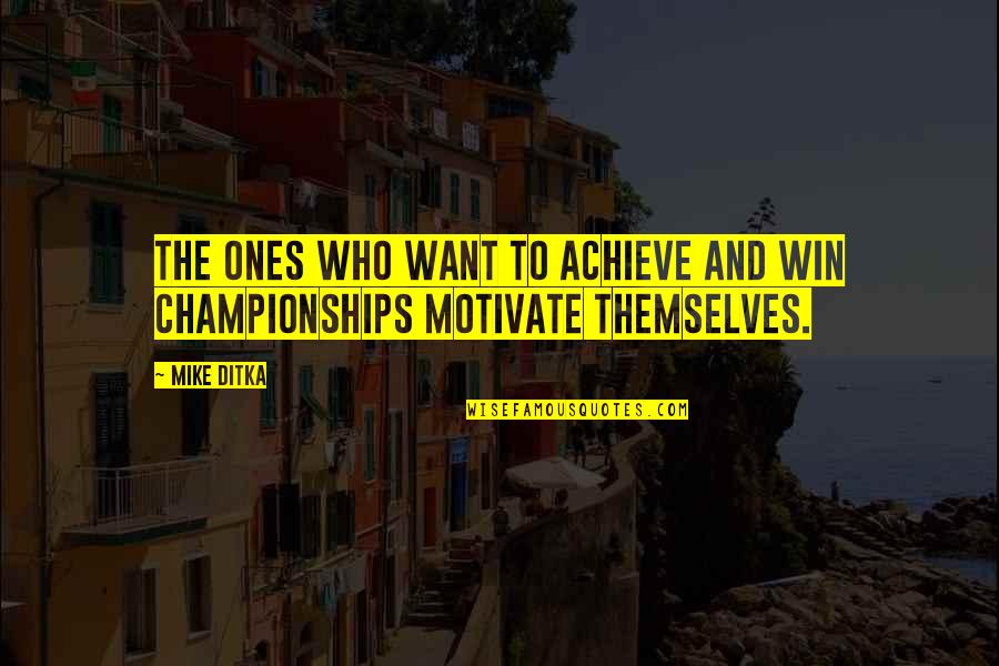 Hoxton Circle Quotes By Mike Ditka: The ones who want to achieve and win