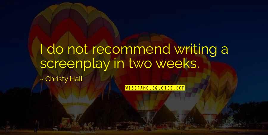 Hoxton Pager Quotes By Christy Hall: I do not recommend writing a screenplay in
